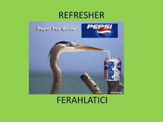 REFRESHER
FERAHLATICI
 