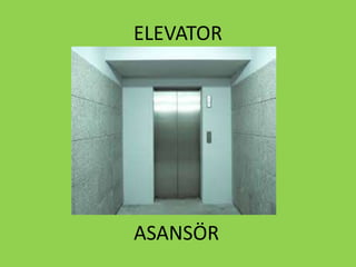 ELEVATOR
ASANSÖR
 