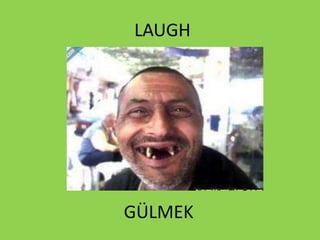 LAUGH
GÜLMEK
 