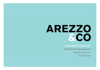 Arezzo&Co Investor Day
                People and Management
                         Raquel Carneiro
| Apresentação do Roadshow  HR Director


                                       1
                                           1
 