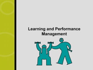 Learning and Performance
      Management
 
