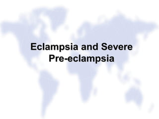 IN PARTNERSHIP WITH
Liverpool School of Tropical Medicine
LiverpoolAssociates in Tropical Health
Eclampsia and severe
preeclampsia
Eclampsia and Severe
Pre-eclampsia
 