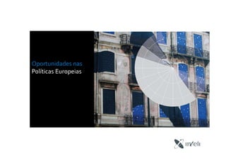Oportunidades nas
Políticas Europeias
 