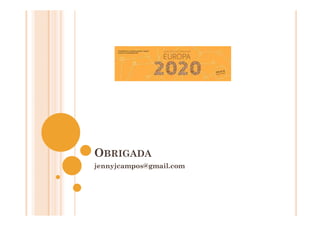 OBRIGADA
jennyjcampos@gmail.com
 