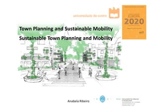 Anabela Ribeiro
Town Planning and Sustainable Mobility
Sustainable Town Planning and Mobility
 
