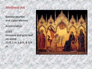 Simone Martini
and Lippo Memmi
Annunciation
1333
tempera and gold leaf
on wood
10 ft.1 in. x 8 ft. 8 3/4
in.
Medieval Art
 