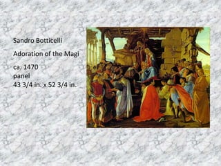 Sandro Botticelli
Adoration of the Magi
ca. 1470
panel
43 3/4 in. x 52 3/4 in.
 