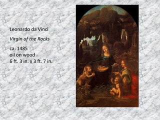 Leonardo da Vinci
Virgin of the Rocks
ca. 1485
oil on wood
6 ft. 3 in. x 3 ft. 7 in.
 