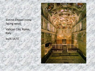 Sistine Chapel (view
facing west)
Vatican City, Rome,
Italy
built 1473
 