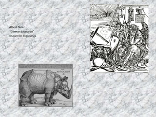 Albert Durer
“German Leonardo”
Known for engravings
 