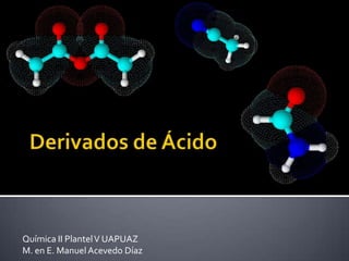 Química II PlantelV UAPUAZ
M. en E. ManuelAcevedo Díaz
 