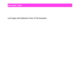 last week I read

Let’s begin with Katharine Viner of The Guardian.

 