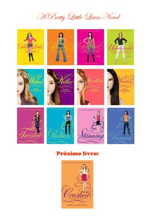 A Pretty Little Liars Novel

Próximo livro:

 