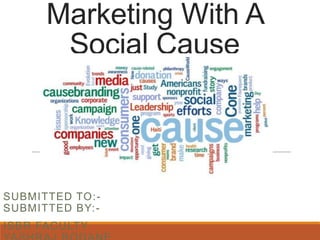 Marketing With A
Social Cause

SUBMITTED TO:SUBMITTED BY:ISBR FACULTY

 