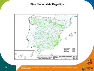 Plan Nacional de Regadíos

10

Definición de una metodología multicriterio para la identificación de potenciales áreas de riego
complementario

 