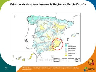 Priorización de actuaciones en la Región de Murcia-España

17

Definición de una metodología multicriterio para la identificación de potenciales áreas de riego
complementario

 
