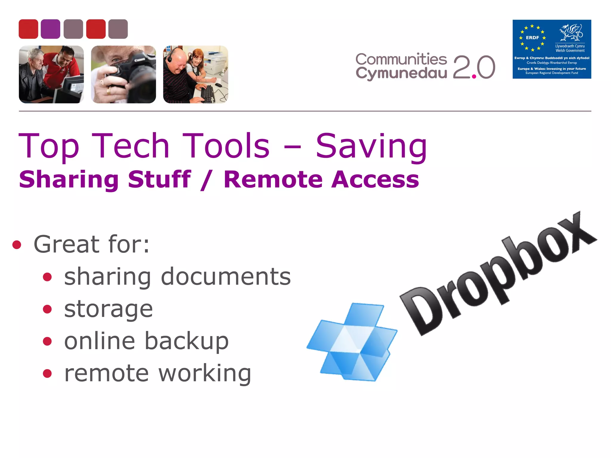 Top Tech Tools – Saving
Sharing Stuff / Remote Access

• Great for:
• sharing documents
• storage
• online backup
• remote working

 