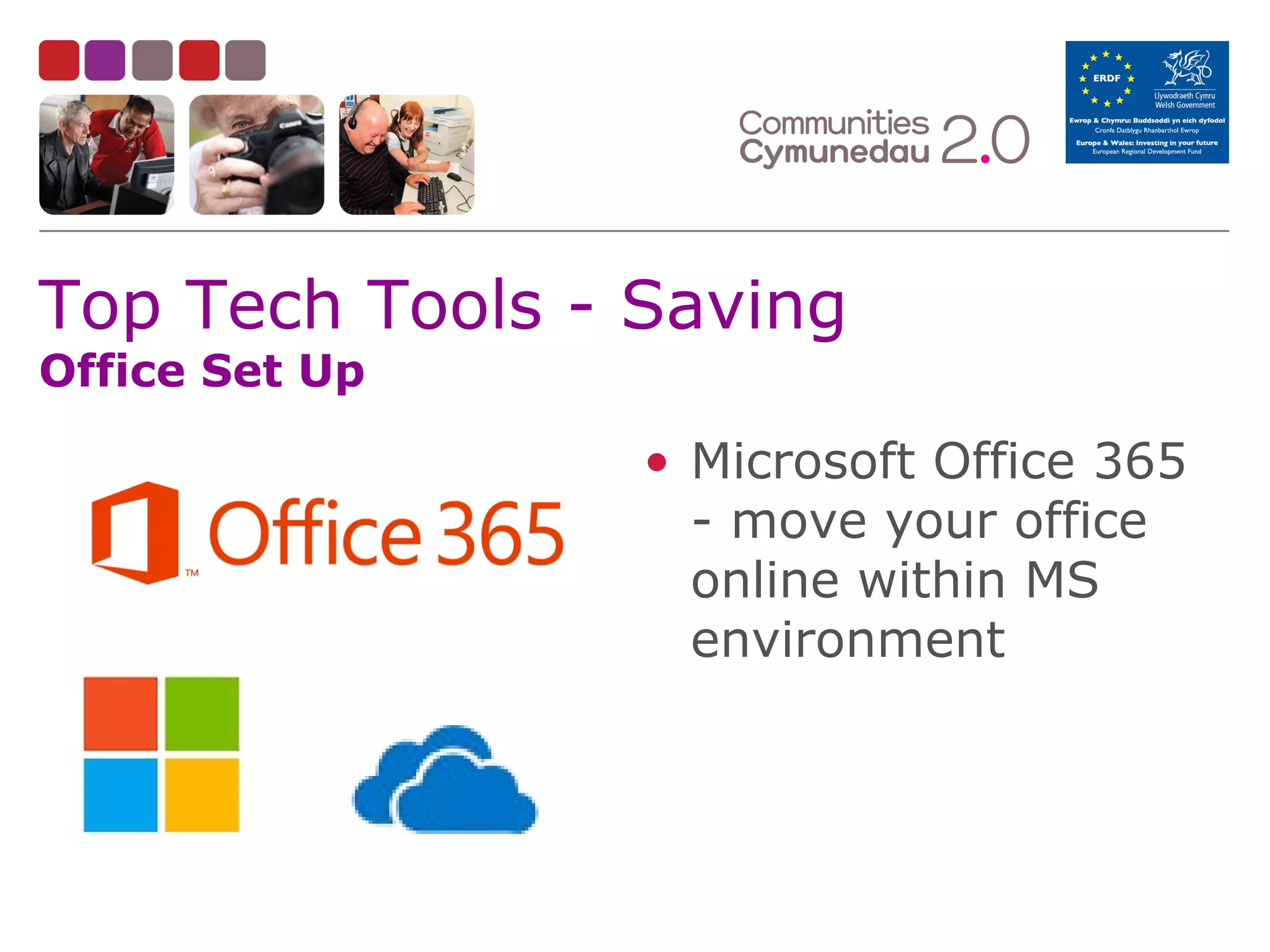 Top Tech Tools - Saving
Office Set Up

• Microsoft Office 365
- move your office
online within MS
environment

 