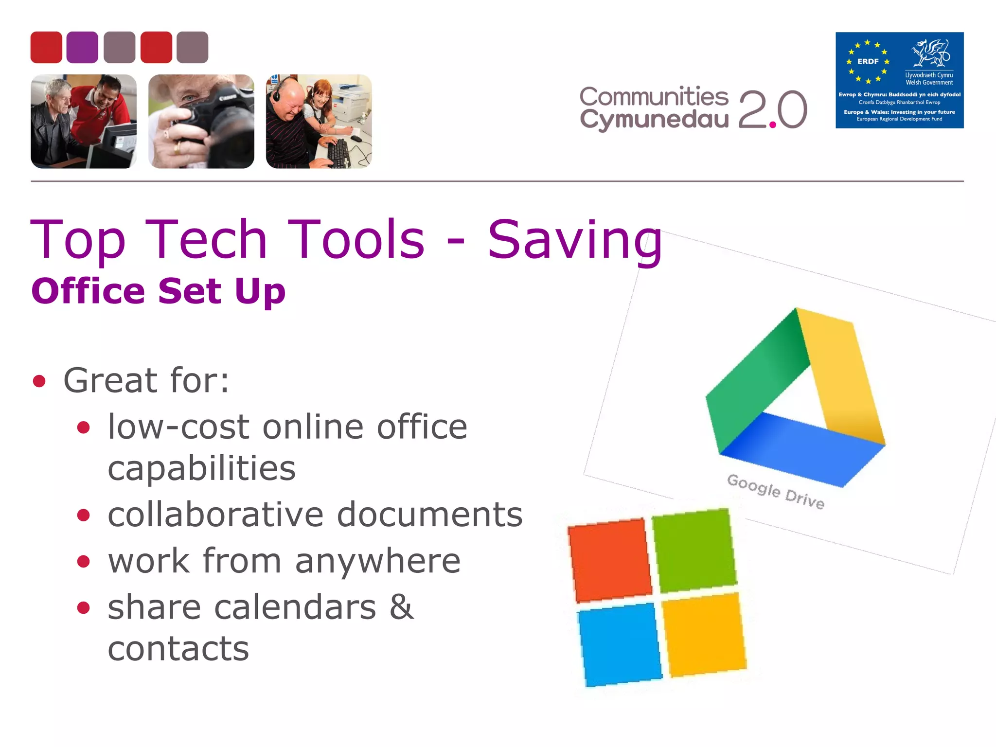 Top Tech Tools - Saving
Office Set Up

• Great for:
• low-cost online office
capabilities
• collaborative documents
• work from anywhere
• share calendars &
contacts

 