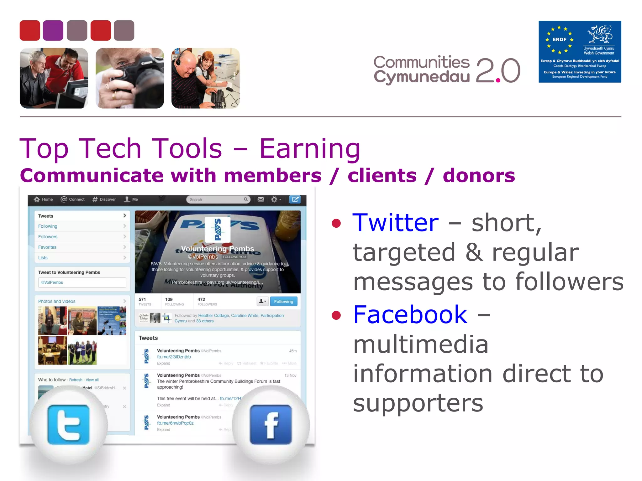 Top Tech Tools – Earning

Communicate with members / clients / donors

• Twitter – short,
targeted & regular
messages to followers
• Facebook –
multimedia
information direct to
supporters

 