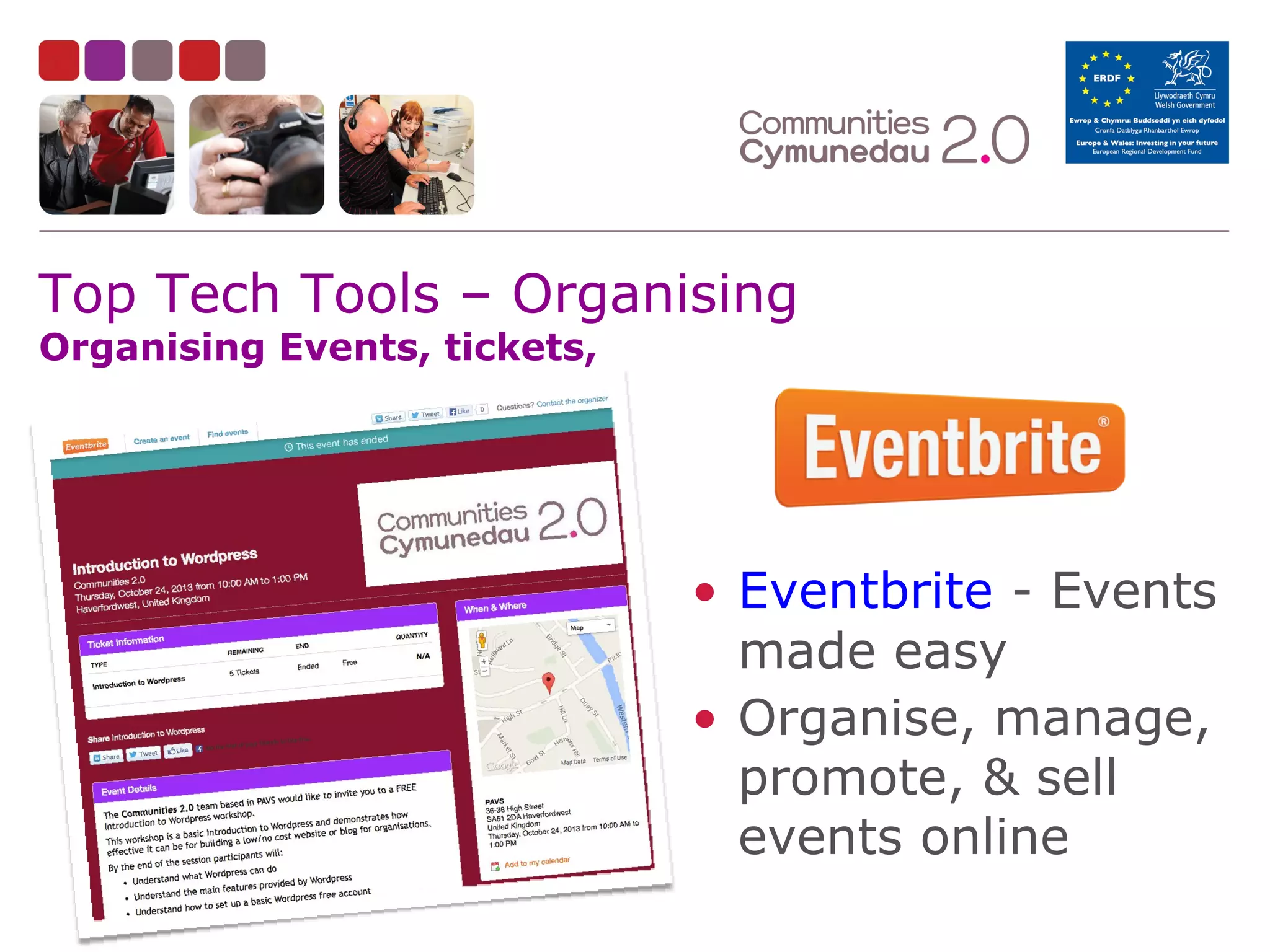 Top Tech Tools – Organising
Organising Events, tickets,

• Eventbrite - Events
made easy
• Organise, manage,
promote, & sell
events online

 