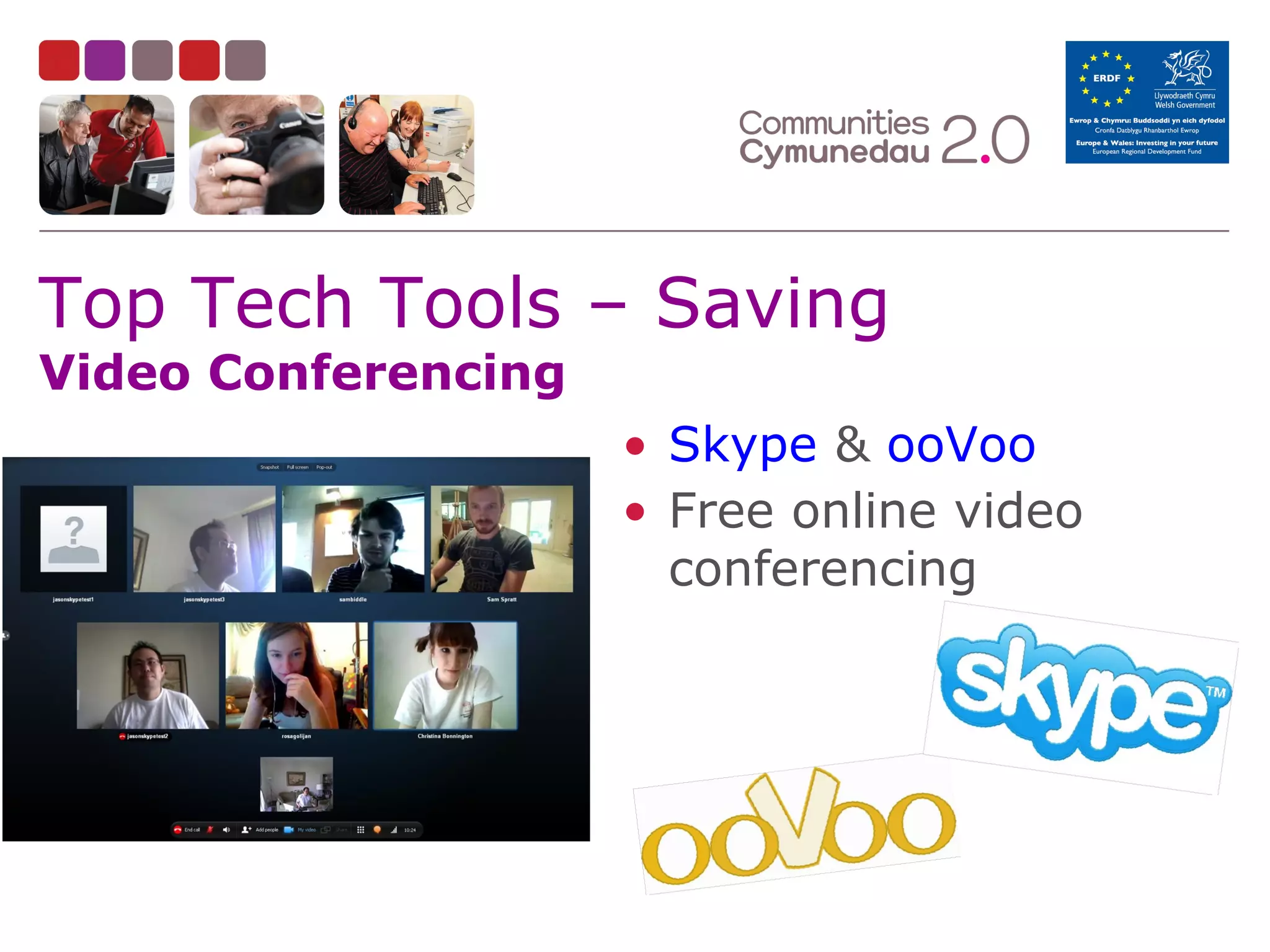 Top Tech Tools – Saving
Video Conferencing

• Skype & ooVoo
• Free online video
conferencing

 