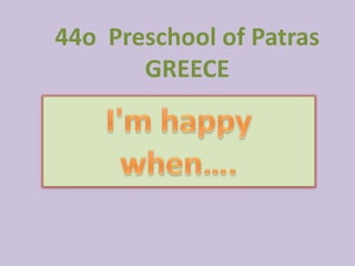 44o Preschool of Patras
GREECE

 