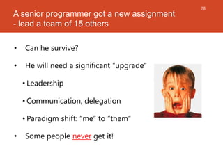 A senior programmer got a new assignment
- lead a team of 15 others
•

Can he survive?

•

He will need a significant “upg...