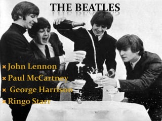 THE BEATLES

 John

Lennon
 Paul McCartney
 George Harrison
 Ringo Starr

 