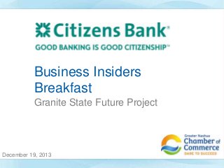Business Insiders
Breakfast
Granite State Future Project

December 19, 2013

 