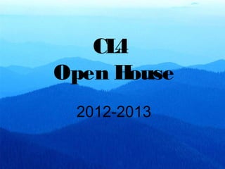 CL4
Open House
 2012-2013
 