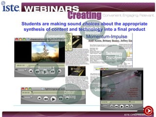 Creating
Students are making sound choices about the appropriate
synthesis of content and technology into a final product
 
