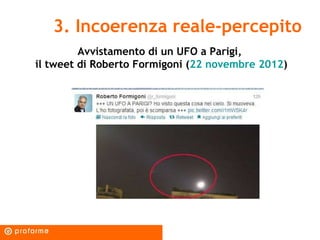 3. Incoerenza reale-percepito
         Avvistamento di un UFO a Parigi,
il tweet di Roberto Formigoni (22 novembre 2012)
 