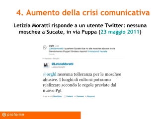 4. Aumento della crisi comunicativa
Letizia Moratti risponde a un utente Twitter: nessuna
  moschea a Sucate, in via Puppa...