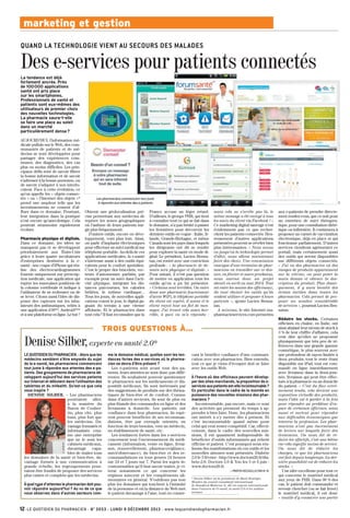 marketing et gestion
QUAND LA TECHNOLOGIE VIENT AU SECOURS DES MALADES

Des e-services pour patients connectés
La tendance est déjà
fortement ancrée. Près
de 100 000 applications
santé ont pris place
sur les smartphones.
Professionnels de santé et
patients sont eux-mêmes des
utilisateurs de premier choix
des nouvelles technologies.
La pharmacie saura-t-elle
se faire une place au soleil
dans un marché
particulièrement dense ?

Pharmacie physique et digitale.
Dans ce domaine, les idées ne
manquent pas et se développent
prioritairement aux États-Unis
grâce à leurs quatre incubateurs
d’entreprises destinées à la esanté : une coque d’iPhone qui réalise des électrocardiogrammes
fournie uniquement sur prescription médicale, une application qui
repère les mauvaises positions de
la colonne vertébrale et indique à
l’utilisateur de se redresser ou de
se lever. Citons aussi l’idée de disposer des capteurs sur les inhalateurs des asthmatiques, reliés à
une application iOS**, Android***
et à une plateforme en ligne. Le but ?

Les pharmaciens commencent tout juste
à répondre aux attentes des e-patients

Obtenir une géolocalisation précise permettant aux médecins de
repérer les zones géographiques
où l’asthme de leurs patients surgit plus fréquemment.
D’autres outils, encore en développement, vont plus loin. Ainsi,
on parle d’implants électroniques
pour effectuer un suivi médical sur
téléphone portable. Au-delà de ces
applications médicales, la e-santé
s’intéresse aussi à des outils équivalents pour le confort quotidien.
C’est le propre des bracelets, vecteurs d’automesure parfaits, par
exemple pour un suivi dans l’activité physique, intégrant les distances parcourues, les calories
brûlées, le rythme cardiaque...
Tous les jours, de nouvelles applications voient le jour, le digital gagnant du terrain à une vitesse
affolante. Et le pharmacien dans
tout cela ? Il faut reconnaître que la

DR

AUJOURD’HUI, l’information médicale pullule sur le Web, des communautés de patients et de médecins se sont développées pour
partager des expériences communes, des diagnostics, des cas
plus ou moins difficiles. Les principaux défis sont de savoir filtrer
la bonne information et de savoir
s’adresser à la bonne personne, ou
de savoir s’adapter à son interlocuteur. Face à cette évolution, ce
qu’on appelle les « objets connectés » ou « l’Internet des objets »*
prend une ampleur telle que les
investissements ne cessent d’affluer dans ce domaine. Pourtant,
leur intégration dans la pratique
n’est encore qu’anecdotique. Cela
pourrait néanmoins rapidement
évoluer.

France accuse un léger retard.
D’ailleurs, le groupe PHR, qui tient
à connaître tout ce qui se fait dans
le domaine, n’a pas hésité à passer
les frontières pour découvrir les
derniers outils en vogue : Italie, Irlande, Grande-Bretagne, et même
Canada sont les pays dans lesquels
les dirigeants ont dû se rendre
pour explorer la santé en mode digital. Le président, Lucien Bennatan, est rentré avec une conviction
profonde : « la pharmacie de demain sera physique et digitale. »
Pour autant, il n’est pas question
de mettre en application tous les
outils qu’on a pu lui présenter.
« Certains sont terribles. On entre
dans une pharmacie fournisseur
d’accès WiFi, le téléphone portable
du client est repéré, il sonne et le
client reçoit tout un flot de messages. J’ai trouvé cela assez horrible, à quoi on m’a répondu :

mais cela ne s’arrête pas là, le
même message a été envoyé à tous
les amis du client via Facebook ! »
Ce marketing digital sauvage n’est
évidemment pas ce que recherchent les patients connectés. Heureusement d’autres applications
présentées peuvent se révéler bien
plus intéressantes. « Nous avons
vu jusqu’où la technologie permet
d’aller, nous allons maintenant
faire des choix. Une commission
enseigne d’une trentaine de pharmaciens va travailler sur ce dossier, en février et mars prochains,
nous aurons donc un projet
abouti en avril ou mai 2014. Tout
est entre les mains des officinaux,
ils vont choisir les outils qu’ils
veulent utiliser et proposer à leurs
patients », ajoute Lucien Bennatan.
A minima, le site Internet mapharmacieservices.com permettra

TROIS QUESTIONS À…

Denise Silber, experte en santé 2.0*
LE QUOTIDIEN DU PHARMACIEN. - Alors que les
médecins semblent s’être emparés du sujet
de la e-santé, les pharmaciens commencent
tout juste à répondre aux attentes des e-patients. Des groupements de pharmaciens développent aujourd’hui des services patients
sur Internet et débutent dans l’utilisation des
tablettes et du mHealth. Qu’est-ce que cela
vous inspire ?

E. LEGOUHY

DENISE SILBER. - Les pharmaciens
pourraient aller,
à la manière du
Baron de Coubertin, plus vite, plus
haut, plus fort que
les médecins. Davantage formatés et
informatisés comme une entreprise
que ne le sont les
cabinets médicaux,
davantage capables de traiter tous
les domaines de la santé et bien-être, davantage formés à une communication à
grande échelle, les regroupements pourraient être fondés de proposer des services
plus vastes et complets que les médecins.

À quel type d’attentes le pharmacien doit pouvoir répondre aujourd’hui ? Au vu de ce que
vous observez dans d’autres secteurs com-

me le domaine médical, quelles sont les tendances fortes des e-services où le pharmacien se devra d’être présent ?
Les e-patients sont avant tout des patients, leurs attentes ne sont donc pas différentes. Ils souhaitent pouvoir questionner
le pharmacien sur les médicaments et dispositifs médicaux, Ils sont intéressés par
des suggestions de produits sur des thématiques de bien-être et de confort. Comme
dans d’autres secteurs, ils sont de plus en
plus friands des commandes en ligne et des
livraisons à domicile. Les patients ont
confiance dans leur pharmacien, ils espèrent pouvoir bénéficier de ses recommandations, être par exemple orientés, en
fonction de leurs besoins, vers un médecin,
un établissement de santé, etc.
Les tendances fortes dans les e-services
concernent tout l’environnement du médicament (information, vente en ligne, livraison, renouvellement, pharmacovigilance,
suivi/observance), du bien-être et des recommandations en tous genres 24 heures
sur 24 et 7 jours sur 7. Parmi les sujets incontournables qu’il faut savoir traiter, je citerai notamment ce qui concerne les
régimes minceur et les compléments alimentaires en général. N’oublions pas non
plus les domaines qui touchent à l’intimité
de la personne et où la distance du Web met
le patient davantage à l’aise, tout en conser-

vant le bénéfice confiance d’une communication avec son pharmacien. Bien entendu,
tout ce que je viens d’évoquer doit se faire
avec les outils Web.

À l’heure où des officinaux peuvent développer des sites marchands, la proposition de eservices aux patients est-elle incontournable ?
En particulier dans le cadre de la montée en
puissance des nouvelles missions des pharmaciens ?
Incontournable, pas encore, mais ce sont
des activités qui prennent du temps à apprendre à bien faire. Donc, les pharmaciens
ont intérêt à s’y mettre dès à présent. Et
c’est incontournable quand même pour
celui qui veut rester compétitif. Car, effectivement, dans le cadre des nouvelles missions, il est quasiment indispensable de
bénéficier d’outils informatisés qui relient
officine et patient. C’est pourquoi nous réalisons des manifestations où ces outils et les
nouvelles attentes sont présentés. Diabète
2.0 le 3 février : http://www.doctors20.fr/diabete-2-0. Doctors 2.0 & You les 5 et 6 juin :
www.doctors20.fr.
> PROPOS RECUEILLIS PAR M. M.
* Denise Silber est la présidente de Basil Stratégie.
Membre du conseil consultatif international
de Standford Medicine X, elle est experte internationale
dans l’univers de l’e-santé, la santé 2.0 et les médias
sociaux.

12 - LE QUOTIDIEN DU PHARMACIEN - N° 3053 - LUNDI 9 DÉCEMBRE 2013 - www.lequotidiendupharmacien.fr

aux e-patients de prendre directement rendez-vous, que ce soit pour
un entretien de suivi thérapeutique, pour une consultation diététique ou infirmière. Il continuera à
proposer un carnet de vaccination
électronique, déjà en place et qui
fonctionne parfaitement. D’autres
services viendront agrémenter ce
portail, mais certainement aussi
des outils qui seront disponibles
sur différents objets connectés.
« J’ai vu des pharmacies où des
images de produits apparaissent
sur la vitrine, on peut poser la
main dessus et obtenir la description du produit. Plus classiquement, il y aura bientôt des
écrans tactiles dans toutes les
pharmacies. Cela permet de proposer un nombre considérable
de services », poursuit Lucien Bennatan.
Réduire les stocks. Certaines
officines en chaîne, en Italie, ont
ainsi abaissé leur niveau de stock à
3 % de leur chiffre d’affaires ; cela
veut dire qu’elles ne proposent
physiquement que très peu de références dans une grande gamme
cosmétique, le plus souvent avec
une profondeur de rayon limitée à
deux produits, tout le reste étant
disponible sur iPad, tout est commandé en ligne immédiatement
avec livraison dans la demi-journée, livraison qui peut être effectuée à la pharmacie ou au domicile
du patient. « C’est du flux extrêmement tendu, cela devient une
exposition virtuelle des produits,
mais l’idée est à garder à la fois
pour répondre au problème d’espace de certaines officines, mais
aussi et surtout pour répondre
aux difficultés économiques que
traverse la profession. Les pharmaciens n’ont pas énormément
de leviers sur lesquels faire des
économies. On nous dit de réduire les effectifs, c’est une bêtise
car cela signifie moins de service.
On nous dit de réduire les
charges, ce que les pharmaciens
ont fait depuis longtemps. La dernière possibilité est de réduire les
stocks. »
Une idée excellente pour tout ce
qui concerne le matériel médical
aux yeux de PHR. Dans 90 % des
cas, le patient doit commander et
revenir chercher (ou se fait livrer)
le matériel médical, il est donc
« inutile d’y consacrer une partie

 