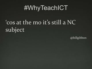 Why teach ICT?

(in 140 characters or
        less)
 