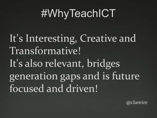 #WhyTeachICT

To connect us with the global
community and enable
children to be passionate
about its potential to develop
...