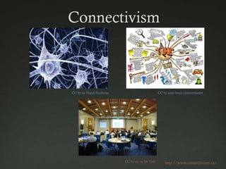 Connectivism



CC by-sa Hijod.Huskona                        CC by jean-louis zimmermann




                         CC by-nc-sa Mr Ush       http://www.connectivism.ca/
 