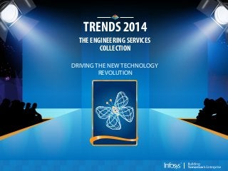 TRENDS 2014
THE ENGINEERING SERVICES
COLLECTION
DRIVING THE NEW TECHNOLOGY
REVOLUTION

 