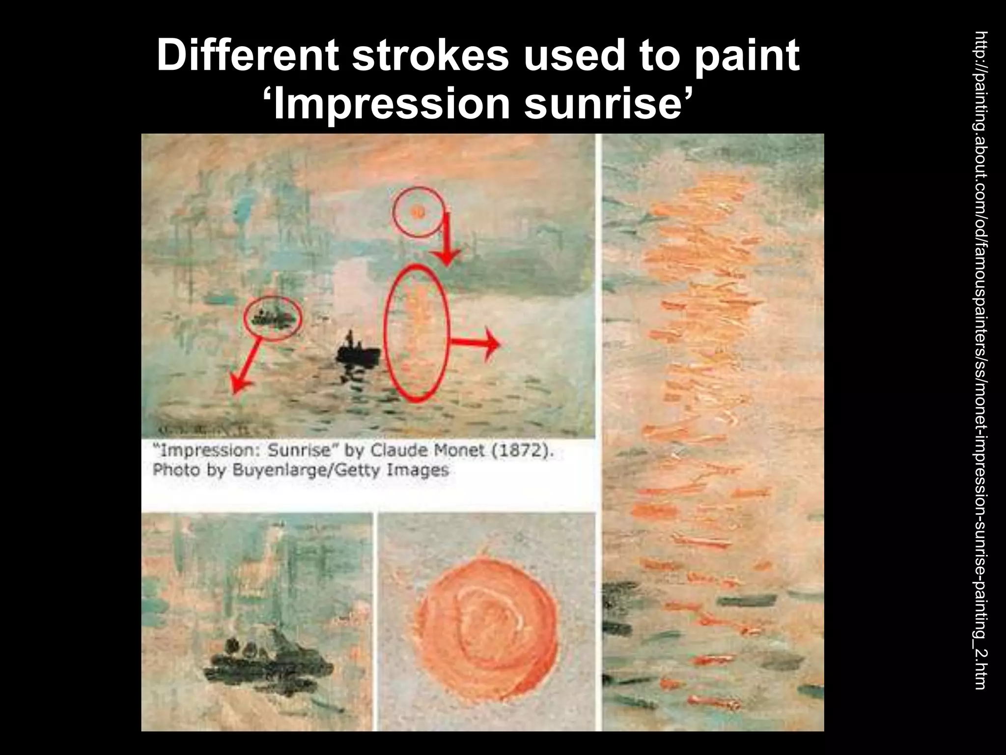 Different strokes used to paint
‘Impression sunrise’
http://painting.about.com/od/famouspainters/ss/monet-impression-sunrise-painting_2.htm
 