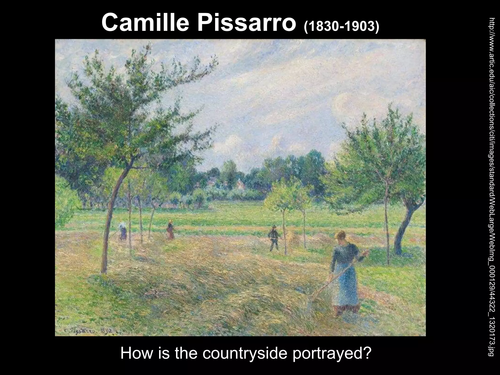 Camille Pissarro (1830-1903)
http://www.artic.edu/aic/collections/citi/images/standard/WebLarge/WebImg_000129/44322_1320173.jpg
How is the countryside portrayed?
 