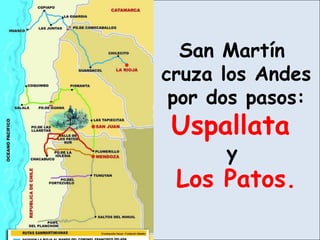 San Martín
cruza los Andes
por dos pasos:
Uspallata
y
Los Patos.
 