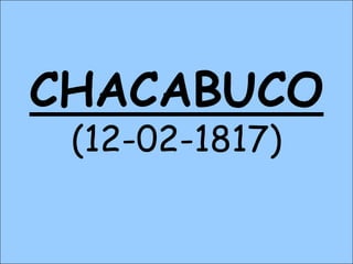 CHACABUCO
(12-02-1817)
 