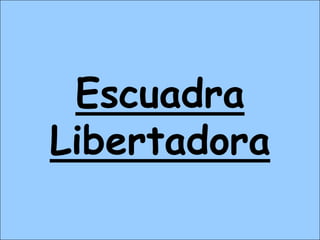 Escuadra
Libertadora
 