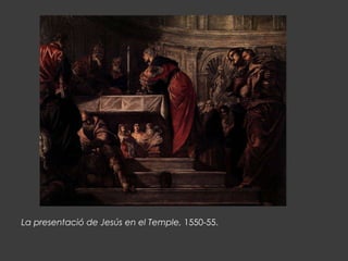 La presentació de Jesús en el Temple, 1550-55.
 