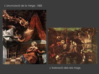 L’anunciació de la Verge, 1583
L’Adoració dels reis mags.
 