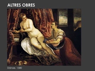 Dánae, 1580
ALTRES OBRES
 