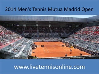 www.livetennisonline.com
2014 Men's Tennis Mutua Madrid Open
 