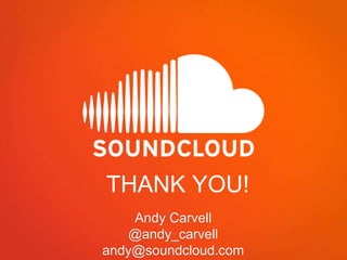 THANK YOU!
Andy Carvell
@andy_carvell
andy@soundcloud.com
 
