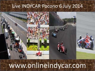 Live INDYCAR Pocono 6 July 2014
www.onlineindycar.com
 